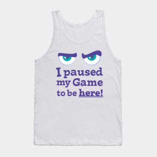 Angry Face I paused My Game To Be Here Tank Top